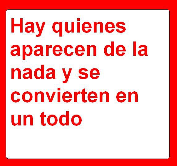 ERES LO MEJOR QUE ME HA PASADO EN LA VIDA. ME HAS ECHO RENACER MI ALMA.